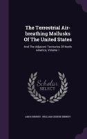 The Terrestrial Air-breathing Mollusks Of The United States: And The Adjacent Territories Of North America, Volume 1... 127985166X Book Cover
