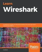 Learn Wireshark: Confidently navigate the Wireshark interface and solve real-world networking problems 1789134501 Book Cover