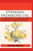 Evening Primrose Oil: The secret of primrose and it's benefit to human existence. 1709949406 Book Cover