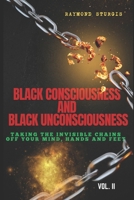 Black Consciousness and Black Unconsciousness: Taking the invisible Chains off Your Mind, Hands and Feet B0F4KSC24W Book Cover