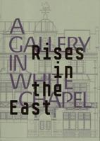 Rises in the East: A Gallery in Whitechapel 0854881719 Book Cover