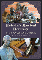 Britain's Musical Heritage in 50 Places and Objects 139812933X Book Cover