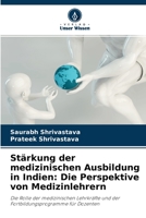 Stärkung der medizinischen Ausbildung in Indien: Die Perspektive von Medizinlehrern: Die Rolle der medizinischen Lehrkräfte und der Fortbildungsprogramme für Dozenten 6204130250 Book Cover