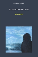 L'Abbraccio del Fiume: RACCONTI (Italian Edition) B0F2MCSMMV Book Cover