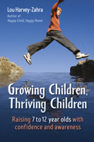 Growing Children, Thriving Children: Raising 7 to 12 Year Olds With Confidence and Awareness 1782505660 Book Cover