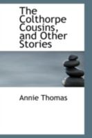 The Colthorpe Cousins, and Other Stories 1240866089 Book Cover