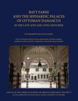 Bayt Farhi and the Sephardic Palaces of Ottoman Damascus in the Late 18th and 19th Centuries 0897571002 Book Cover