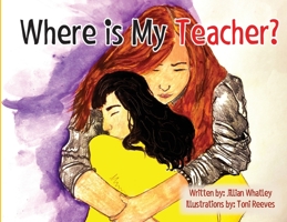 Where is My Teacher: A Story for Children Who Have Lost Their Teacher B0C7648VBK Book Cover