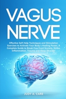 Vagus Nerve: Effective Self-Help Techniques and Stimulation Exercises to Activate Your Body's Healing Power. A Complete Guide to Break Free From ... Inflammation, Trauma and Sleep Disorder 1703612612 Book Cover