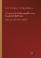 Histoire des bibliothèques publiques du département de L'Aisne: Bulletin, List des membres - Tome 2 3385018870 Book Cover