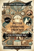 British Literature Unlocked Vol V: THE VICTORIAN AGE: A Complete Guide for UGC NET B0DPB7F6VK Book Cover