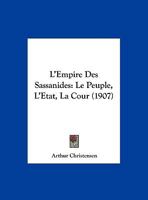 L'Empire Des Sassanides: Le Peuple, L'Etat, La Cour 027007452X Book Cover