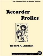 Recorder Frolics: Easy Ensemble Pieces for Soprano Recorder, Teachers Edition 0979752299 Book Cover