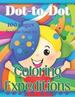 Dot-to-Dot Coloring Expeditions: for kids 3and Up 100 pages B0CH2BQW24 Book Cover