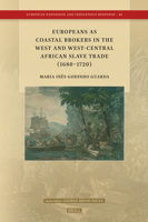 Europeans as Coastal Brokers in the West and West-Central African Slave Trade (1680-1720) (European Expansion and Indigenous Response) 9004730931 Book Cover