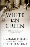 White on Green: Celebrating the Drama of Pakistan Cricket 1471156419 Book Cover