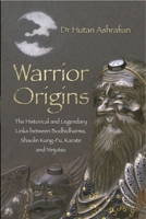 Warrior Origins: The Historical and Legendary Links Between Bodhidharma, Shaolin Kung-Fu, Karate and Ninjutsu: The Historical and Legendary Links Between Bodhidharma, Shaolin Kung-Fu, Karate and Ninju 0750956186 Book Cover