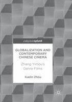 Globalization and Contemporary Chinese Cinema: Zhang Yimou's Genre Films 9811351082 Book Cover