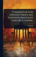 Commentar zum zweiten Theile des Goethe'schen Faust von Dr. C. Loewe. (German Edition) 1024458636 Book Cover