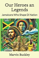 Our Heroes an Legends: Jamaicans Who Shape Di Nation (Wi History an Culture) 9766591083 Book Cover