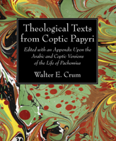 Theological Texts from Coptic Papyri: Edited with an Appendix Upon the Arabic and Coptic Versions of the Life of Pachomius 1498281427 Book Cover