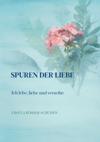 Spuren der Liebe: Ich lebe, liebe und verzeihe 3752691638 Book Cover