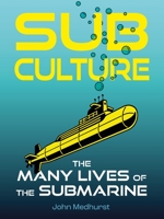 Sub Culture: The Many Lives of the Submarine 1789146372 Book Cover