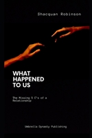 What Happened to Us: The Missing 5 C’s of a Relationship (Love) B0CL2CTZK9 Book Cover
