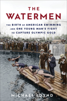 The Watermen: A Young Swimmer's Fight for America's First Gold and the Birth of the Modern Olympics 0593357043 Book Cover