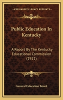 Public Education In Kentucky: A Report By The Kentucky Educational Commission 1164898752 Book Cover