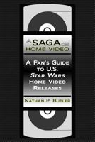A Saga on Home Video: A Fan's Guide to U.S. Star Wars Home Video Releases 1545550883 Book Cover