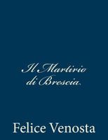 Il Martirio Di Brescia 1482797305 Book Cover