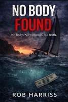 No body found: No body, no witnesses, no truth B0GY3XTTR8 Book Cover