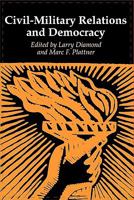 Civil-Military Relations and Democracy (A Journal of Democracy Book) 0801855365 Book Cover