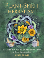 Plant Spirit Herbalism: Discover the Inner Power of Medicinal Herbs for Personal and Spiritual Transformation 1950253651 Book Cover