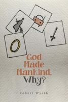 God Made Mankind, Why? 1664115269 Book Cover