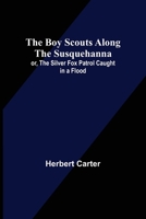 The BOY SCOUTS ALONG The SUSQUEHANNA or The Silver Fox Patrol Caught in a Flood. The Boy Scout Series #10. 9355755147 Book Cover
