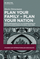 Plan Your Family - Plan Your Nation: Bev�lkerungspolitik ALS Internationales Entwicklungshandeln in Kenia (1932-1993) 3110614340 Book Cover