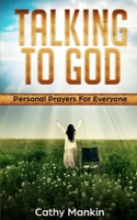 Talking To God: Personal Prayers 1451508786 Book Cover