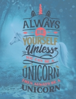 Always Be Yourself Unless You Can Be A Unicorn - Then Always Be A Unicorn: Diary For Girls Age 8-10 Years Old - Quad Ruled Composition Books (Quad Ruled 5 Squares Per Incch, 8.5-x-11, 110-pages) Diari 1655789813 Book Cover