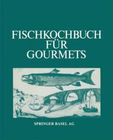 Fischkochbuch Fur Gourmets: Rezepte Der Basler Kuche Und Aus Aller Welt 3764313269 Book Cover