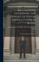 Regulations Governing the Deposit of Postal Savings Funds in Banks: And the Acceptance of Bonds As 1019831014 Book Cover