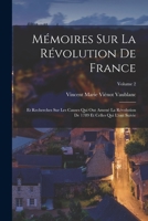 Mémoires Sur La Révolution De France: Et Recherches Sur Les Causes Qui Ont Amené La Révolution De 1789 Et Celles Qui L'ont Suivie; Volume 2 1144871824 Book Cover