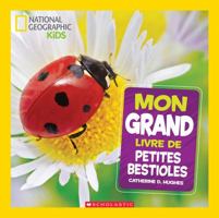 National Geographic Kids: Mon Grand Livre de Petites Bestioles 1443165328 Book Cover