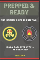 Prepped and Ready: The Ultimate Guide To Prepping B08KQGQPFF Book Cover