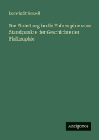Die Einleitung in die Philosophie vom Standpunkte der Geschichte der Philosophie (German Edition) 3563992150 Book Cover