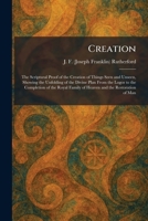 Creation: The Scriptural Proof of the Creation of Things Seen and Unseen, Showing the Unfolding of the Divine Plan From the Logos to the Completion of ... Family of Heaven and the Restoration of Man 1025581792 Book Cover