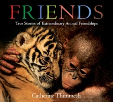 Friends: True Stories of Extraordinary Animal Friendships 0358074282 Book Cover