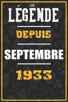 La Légende Depuis SEPTEMBRE 1933: cahier / carnet Cadeaux drôles et idées cadeaux drôles POUR 1933 Anniversaire , 110 Pages, 15CMx23CM, Couverture souple,87 Cadeau Anniversaire 87 ans (French Edition) B084YZL49J Book Cover