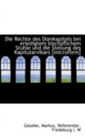 Die Rechte Des Domkapitels Bei Erledigtem Bisch�flichem Stuhle Und Die Stellung Des Kapitularvikars 1113228423 Book Cover